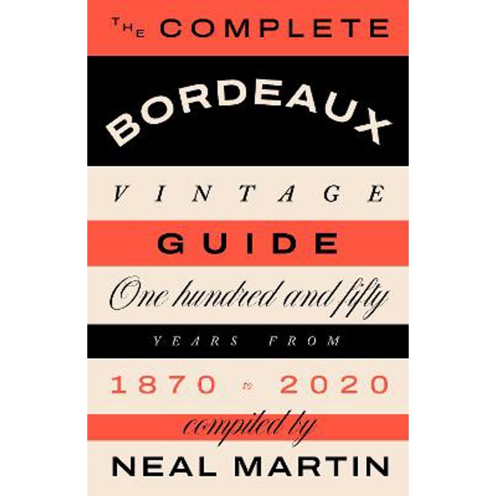 The Complete Bordeaux Vintage Guide: 150 Years from 1870 to 2020 (Hardback) - Neal Martin